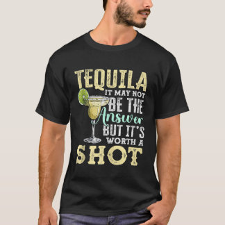 Tequila kanske inte är svaret, men det är värt ett t shirt