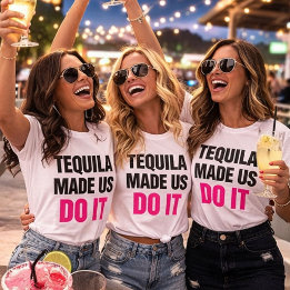 Tequila Made Us Do It | Bride Squad Drinking T Shirt