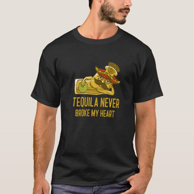 Tequila Never Broke My Heart  Tequila   2 T Shirt (Framsida)