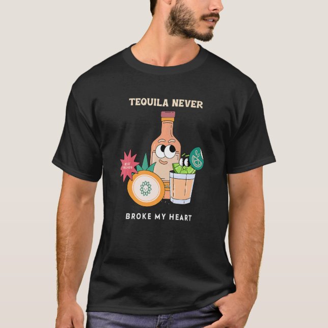 Tequila Never Broke My Heart  Tequila T Shirt (Framsida)