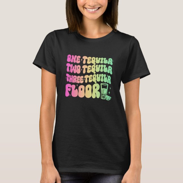Tequila  One Tequila Two Tequila Three Tequila Flo T Shirt (Framsida)