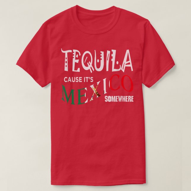 TEQUILA ORSAKAR ATT DET ÄR MEXICO NÅGONTING Lustig T Shirt (Design framsida)