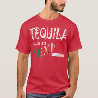 TEQUILA ORSAKAR ATT DET ÄR MEXICO NÅGONTING Lustig T Shirt