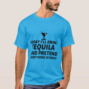 TEQUILA PRETEND ALLTING ÄR OKAY T SHIRT
