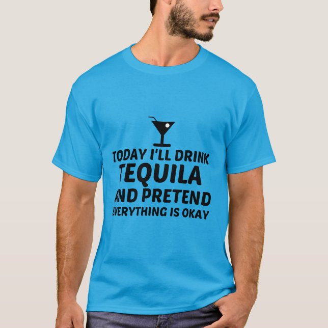 TEQUILA PRETEND ALLTING ÄR OKAY T SHIRT (Framsida)