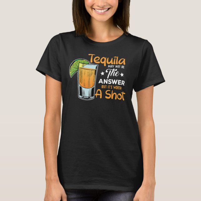 Tequila Quote kanske inte är svaret, men det är vä T Shirt (Framsida)