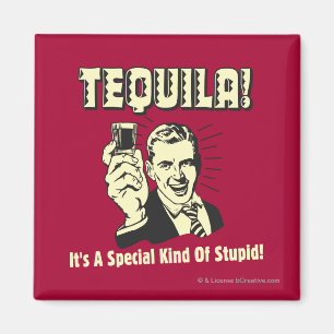 Tequila: Speciell typ av stupid Magnet
