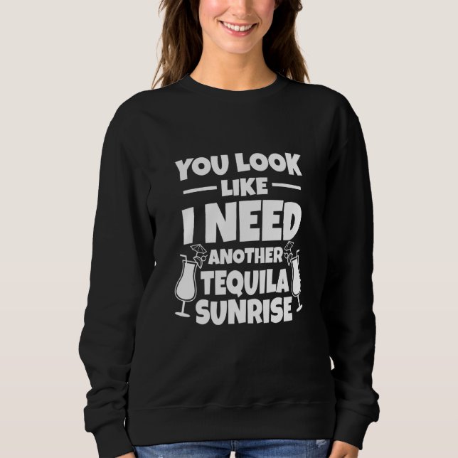 Tequila Sunrise - Du ser ut som om jag behöver ytt T Shirt (Framsida)