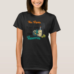 Tequila Taste som om jag inte ska jobba på Tomo T Shirt