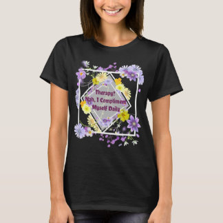 Terapi? Nej, jag gratulerar mig själv varje dag T Shirt