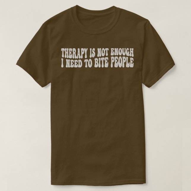 terapi räcker inte om bitan behöver t shirt (Design framsida)