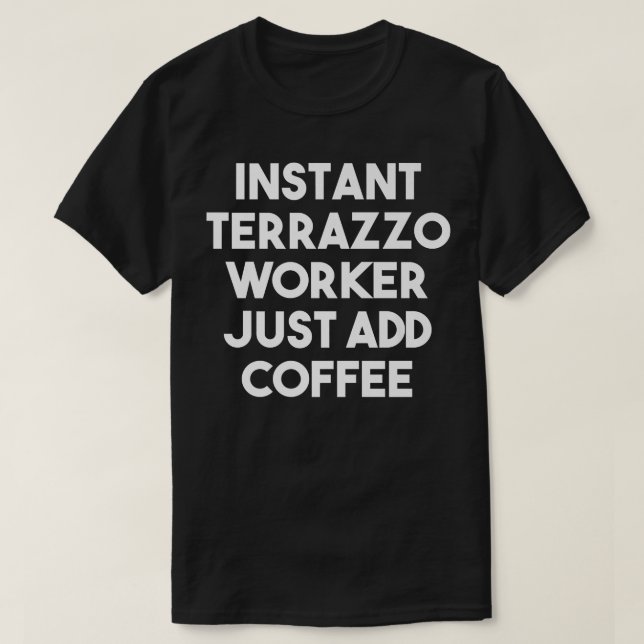 Terrazzo Worker, lägg bara till kaffe - roligt par T Shirt (Design framsida)