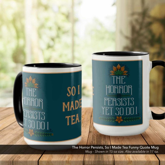 Terrorn är fortfarande kvar, så det gjorde Tea til Mugg (The Horror Persists Yet So Do I, So Made Tea: Sarcastic Quote Mug)