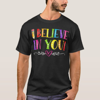 Test Day Teacher Kids I Believe In You Shirt Testi T