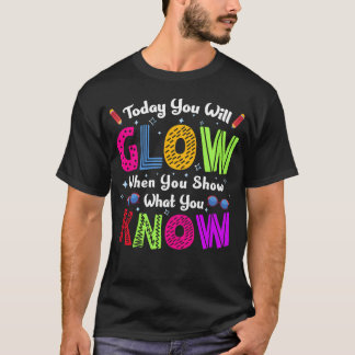 Test Dayoday You Will Glow When You show What retr T Shirt
