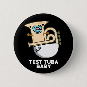 Test Tuba Baby Funny Science Tuba Pun Mörk BG Knapp