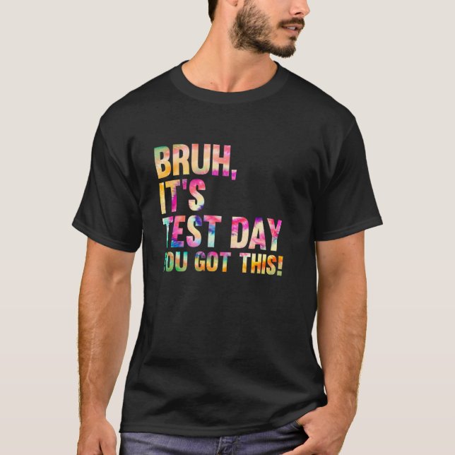 Testdag Bruh Itu2019s testdag Du Har denna dag T Shirt (Framsida)
