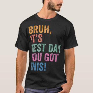 Testdag Lärare Bror Det är testdag Du klarar det T Shirt