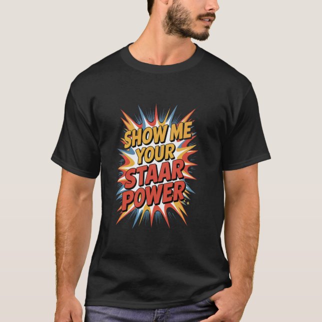 Testdag Lärare Visa mig din STAAR-kraft T Shirt (Framsida)