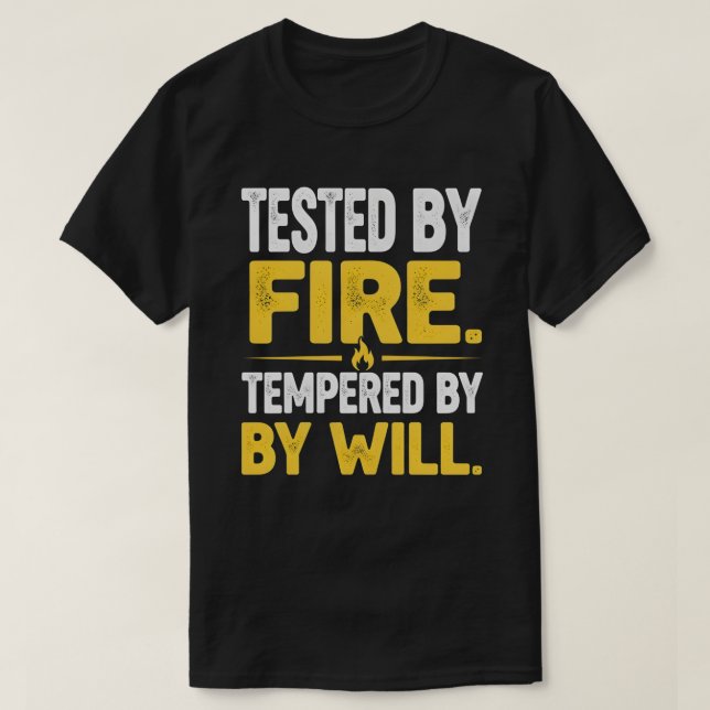 TESTED BY FIRE, TEMPERED BY WILL – Strong Mindset  T Shirt (Design framsida)