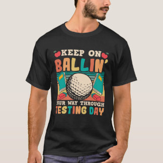 Testing Day Teacher Golfing Ballin Golf Test Day T T Shirt