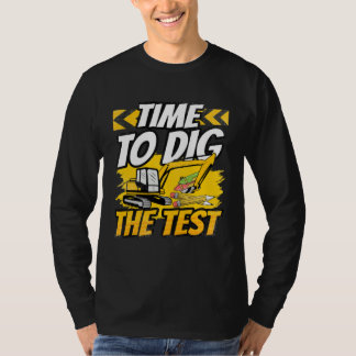 Testing Day Teacher Time to Dig the Test Excavator T Shirt