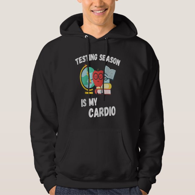 Testing Season Is My Cardio Students Test Teachers Hoodie (Framsida)