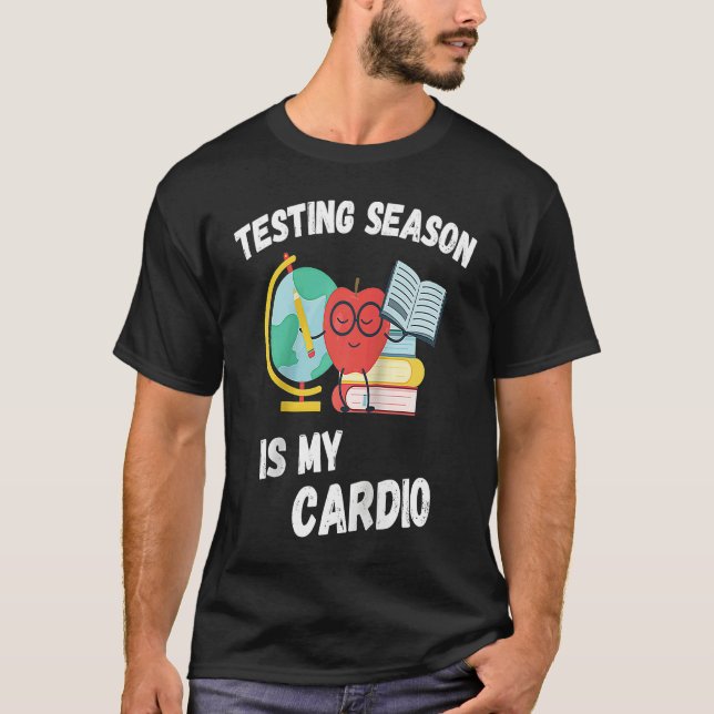 Testing Season Is My Cardio Students Test Teachers T Shirt (Framsida)