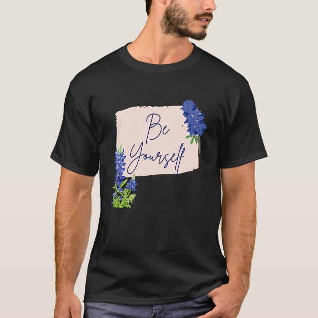 Texas Bluebonnet Wildflowers Be Yourself T Shirt (Framsida)