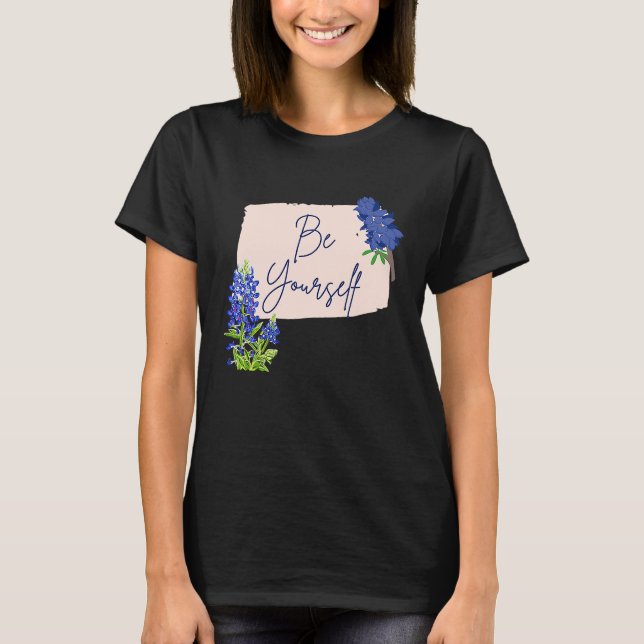 Texas Bluebonnet Wildflowers Be Yourself T Shirt (Framsida)
