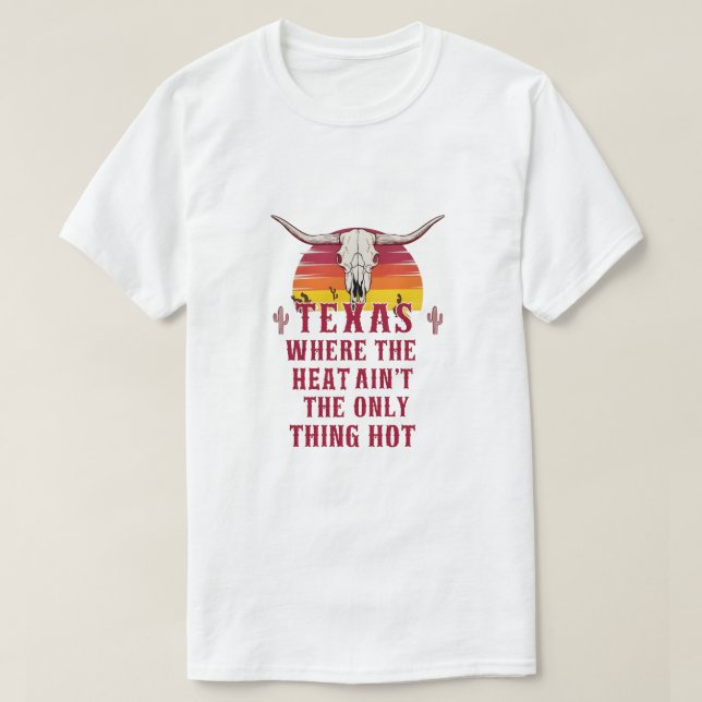 Texas: där Heat Ain inte är den enda Sak-Hetten T Shirt (Design framsida)