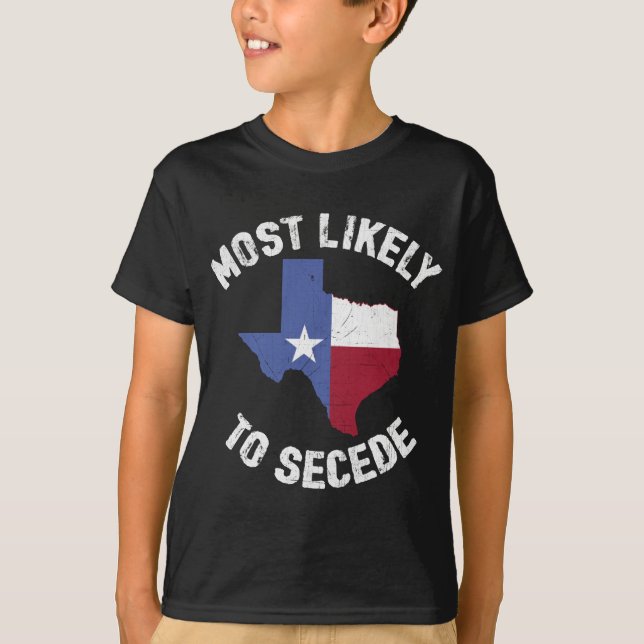 Texas Flagga Pride - mest troligt att Secede Funny T Shirt (Framsida)