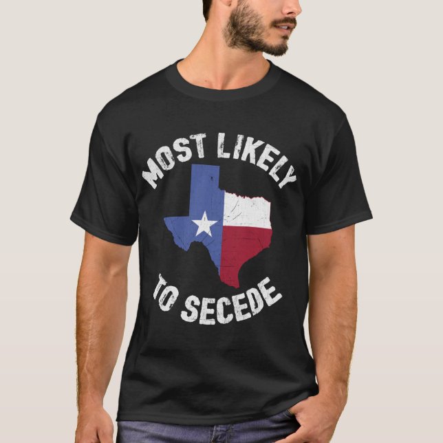 Texas Flagga Pride - mest troligt att Secede Funny T Shirt (Framsida)
