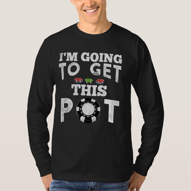 Texas Holdem... JAG SKA FÅ DEN HÄR POTEN! Poker-sp T Shirt (Framsida)