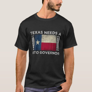 Texas Needs A Beto Guvernör - O'rourke 2022 Texas T Shirt