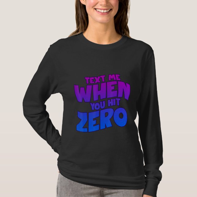 Text Me When You Hit Zero T Shirt (Framsida)
