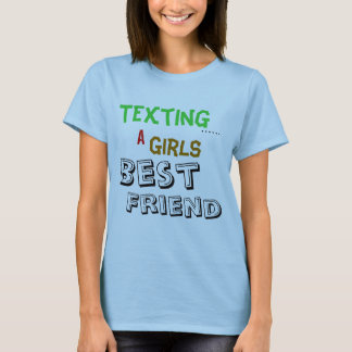 Texting ......, A, flickor som är bäst, vän Tee Shirt