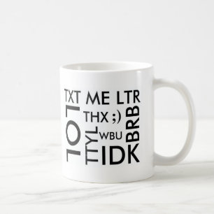 TEXTING: TXT MIG LITER, LOL, THX, TTYL, BRB, WBU, KAFFEMUGG