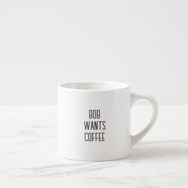 Textning Bob vill ha kaffe, endast text Espressomugg (Höger)