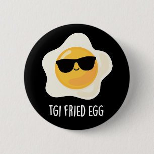 TGI Fried Egg Funny Food Pun Mörk BG Knapp