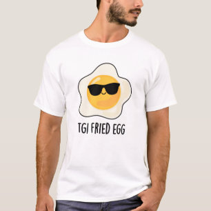TGI Fried Egg Funny Food Pun T Shirt