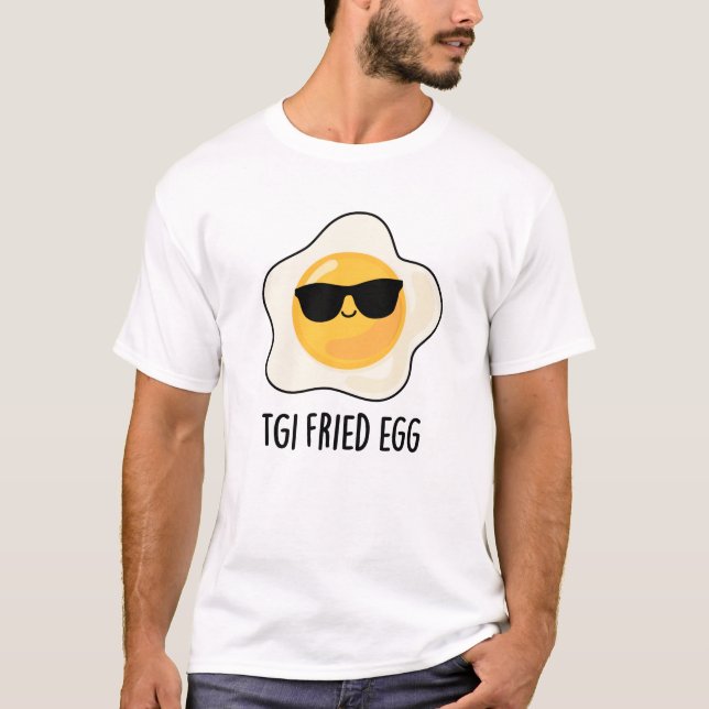 TGI Fried Egg Funny Food Pun T Shirt (Framsida)