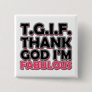 TGIF Tack gode Gud att jag är Fabulous Knapp