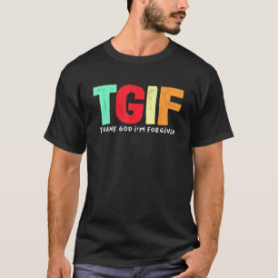 TGIF Tack gode Gud att jag är Forgiven T Shirt