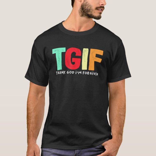 TGIF Tack gode Gud att jag är Forgiven T Shirt (Framsida)
