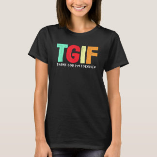 TGIF - Tack gode Gud att jag är förlåten T Shirt
