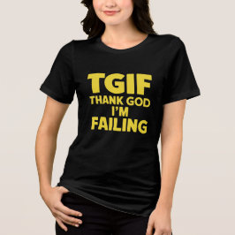 TGIF: Tack gode Gud att jag Misslyckas T Shirt
