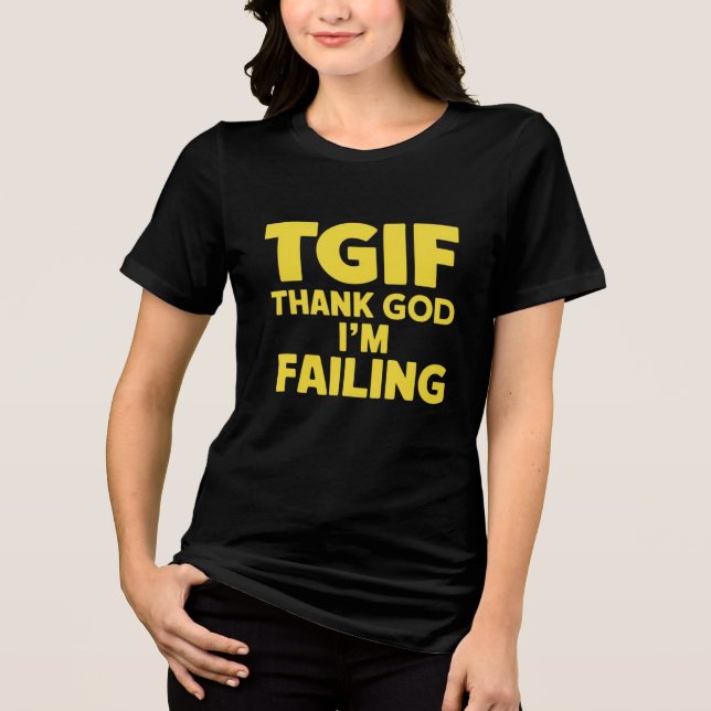 TGIF: Tack gode Gud att jag Misslyckas T Shirt (Framsida)