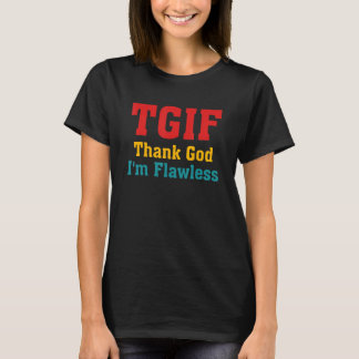 TGIF Tack Gud Jag Är Flawless Plagg T Shirt