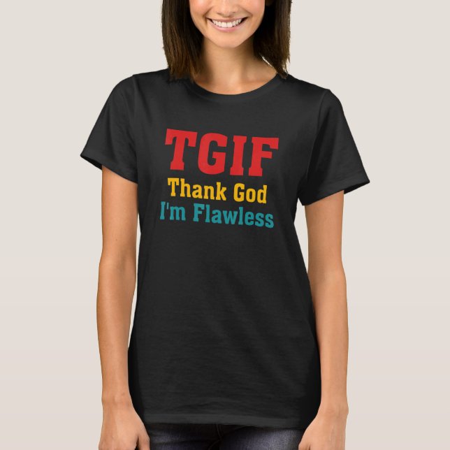 TGIF Tack Gud Jag Är Flawless Plagg T Shirt (Framsida)